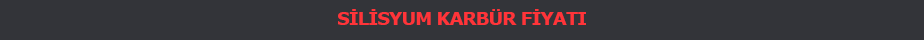 Silisyum Karbür Fiyatı
